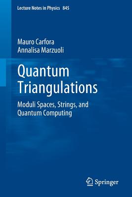 Quantum Triangulations: Moduli Spaces, Strings, and Quantum Computing - Carfora, Mauro, and Marzuoli, Annalisa