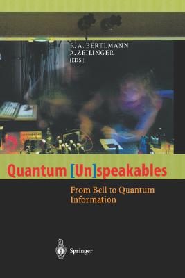 Quantum (Un)Speakables: From Bell to Quantum Information - Bertlmann, R a (Editor), and Zeilinger, A (Editor)