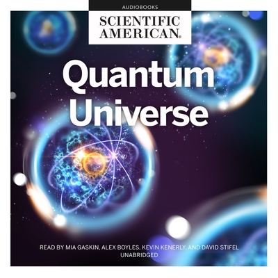 Quantum Universe - Scientific American, and Boyles, Alex (Read by), and Kenerly, Kevin (Read by)