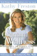 Quantum Wellness: A Practical and Spiritual Guide to Health and Happiness - Freston, Kathy