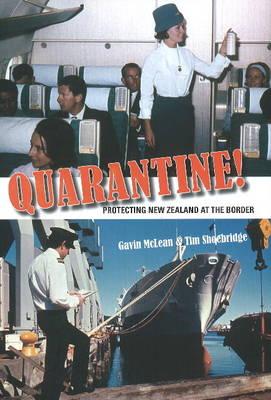 Quarantine!: Protecting New Zealand at the Border - McLean, Gavin, and Shoebridge, Tim