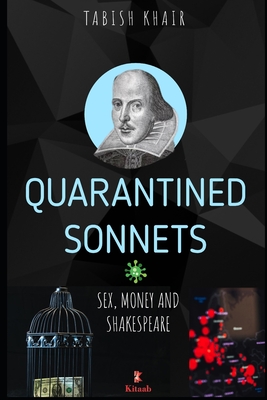 Quarantined Sonnets: Sex, Money and Shakespeare - Khair, Tabish