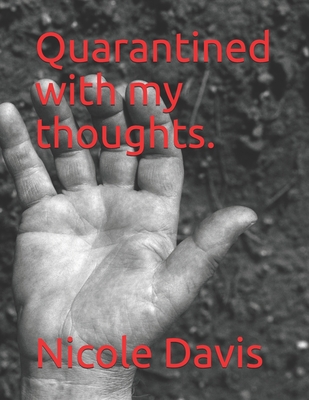 Quarantined with my thoughts. - Davis, Nicole