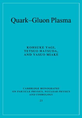 Quark-Gluon Plasma: From Big Bang to Little Bang - Yagi, Kohsuke, and Hatsuda, Tetsuo, and Miake, Yasuo