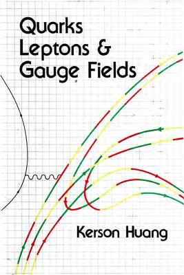 Quarks, Leptons and Gauge Fields - Huang, Kerson