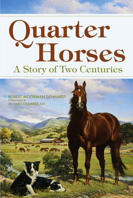 Quarter Horses: A Story of Two Centuries - Denhardt, Robert Moorman
