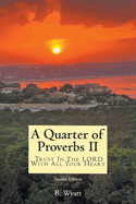 Quarter of Proverbs II: Trust In The LORD With All Your Heart: Second Edition