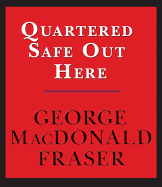 Quartered Safe Out Here: A Recollection of the War in Burma - Fraser, George MacDonald (Afterword by)