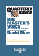 Quarterly Essay 26 His Master's Voice: The Corruption of Public Debate Under Howard