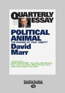 Quarterly Essay 47 Political Animal: The Making of Tony Abbott