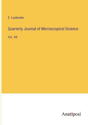 Quarterly Journal of Microscopical Science: Vol. XII - Lankester, E