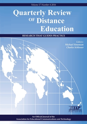 Quarterly Review of Distance Education "Research That Guides Practice" Volume 17 Number 4 2016 - Simonson, Michael (Editor), and Schlosser, Charles (Editor)