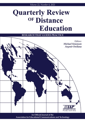 Quarterly Review of Distance Education Volume 22 Number 4 2021 - Simonson, Michael (Editor), and Orellana, Anymir (Editor)