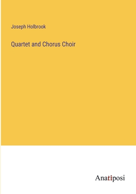 Quartet and Chorus Choir - Holbrook, Joseph