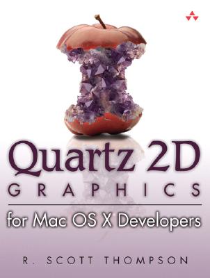 Quartz 2D Graphics for Mac OS X Developers - Thompson, R Scott