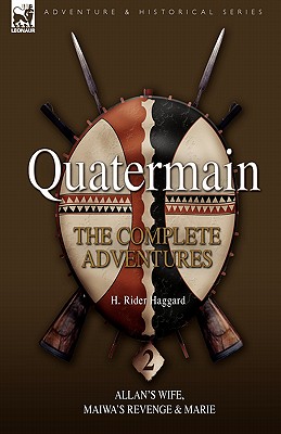 Quatermain: The Complete Adventures 2 Allan S Wife, Maiwa S Revenge & Marie - Haggard, H Rider, Sir