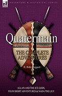 Quatermain: The Complete Adventures: 7-Allan and the Ice Gods, Four Short Adventures & NADA the Lily