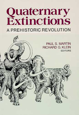 Quaternary Extinctions: A Prehistoric Revolution - Martin, Paul S (Editor), and Klein, Richard G (Editor)