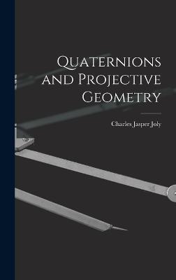 Quaternions and Projective Geometry - Joly, Charles Jasper