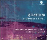 Quatuor da Forestier a Verdi... - Corrado Colliard (ophicleide); Ensemble Ottoni Romantici; Jonathan Pia (cornet); Jonathan Pia (trumpet);...