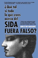 Que Tal Si Todo Lo Que Crees Acerca del Sida Fuera Falso?