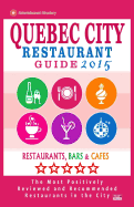 Quebec City Restaurant Guide 2015: Best Rated Restaurants in Quebec City, Canada - 400 restaurants, bars and cafs recommended for visitors, 2015.