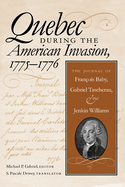 Quebec During the American Invasion, 1775-1776: The Journal of Francois Baby, Gabriel Taschereau, and Jenkin Williams