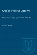 Quebec Versus Ottawa: The Struggle for Self-Government, 1960-72