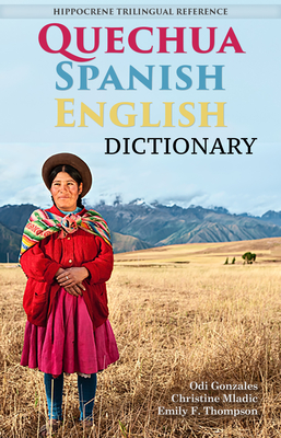 Quechua-Spanish-English Dictionary: A Hippocrene Trilingual Reference - Gonzales, Odi, and Janney, Christine Mladic, and Thompson, Emily Fjaellen