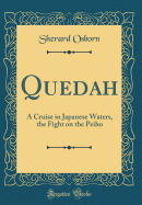 Quedah: A Cruise in Japanese Waters, the Fight on the Peiho (Classic Reprint)