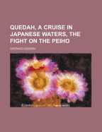 Quedah, a Cruise in Japanese Waters, the Fight on the Peiho