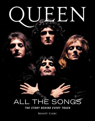 Queen All the Songs: The Story Behind Every Track - Clerc, Benot