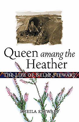 Queen Amang the Heather: The Life of Belle Stewart - Stewart, Sheila