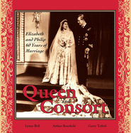 Queen and Consort: Elizabeth and Philip: 60 Years of Marriage