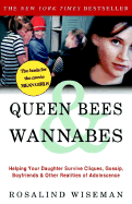 Queen Bees & Wannabes: Helping Your Daughter Survive Cliques, Gossip, Boyfriends & Other Realities of Adolescence - Wiseman, and Wiseman, Rosalind