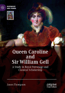 Queen Caroline and Sir William Gell: A Study in Royal Patronage and Classical Scholarship