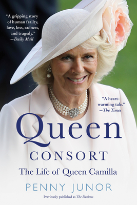 Queen Consort (Formerly the Duchess): The Life of Queen Camilla - Junor, Penny