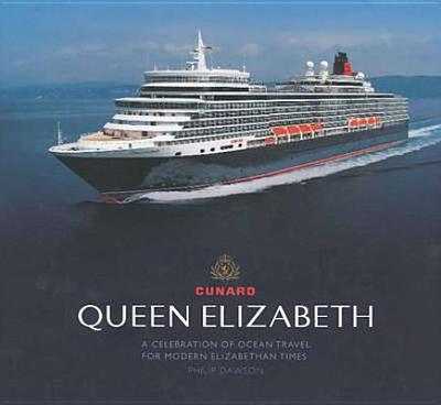 Queen Elizabeth: A Celebration of Ocean Travel for Modern Elizabethan Times - Dawson, Philip