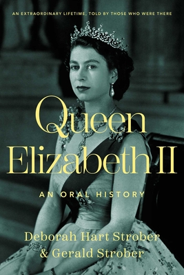 Queen Elizabeth II: An Oral History - Strober, Deborah Hart, and Strober, Gerald