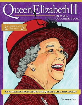 Queen Elizabeth II Royal Coloring Book: Captivating Facts about the Queen's Life and Legacy - Hue, Veronica
