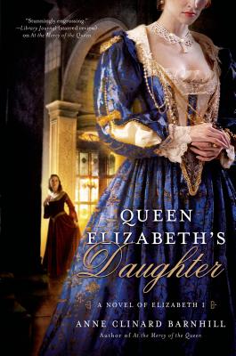 Queen Elizabeth's Daughter: A Novel of Elizabeth I - Barnhill, Anne Clinard