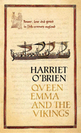Queen Emma and the Vikings: A History of Power, Love and Greed in Eleventh-Century England