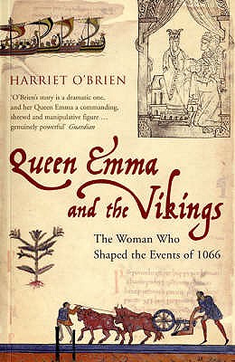 Queen Emma and the Vikings: The Woman Who Shaped the Events of 1066 - O'Brien, Harriet