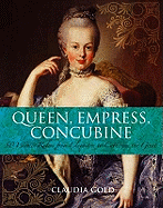 Queen, Empress, Concubine: 50 Women Rulers from Cleopatra to Catherine the Great