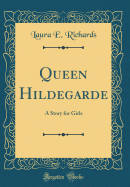 Queen Hildegarde: A Story for Girls (Classic Reprint)