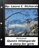 Queen Hildegarde; A Story for Girls.Laura E. Richards (Children's Classics): (Illustrated)