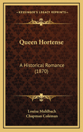 Queen Hortense: A Historical Romance (1870)