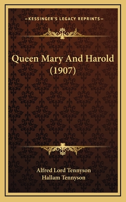 Queen Mary and Harold (1907) - Tennyson, Alfred Lord, and Tennyson, Hallam (Editor)