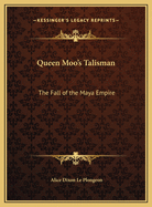 Queen Moo's Talisman: The Fall of the Maya Empire