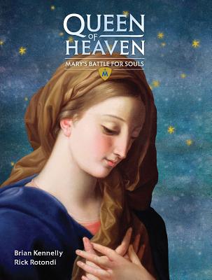 Queen of Heaven: Mary's Battle for Souls - Kennelly, Brian, and Rotondi, Rick